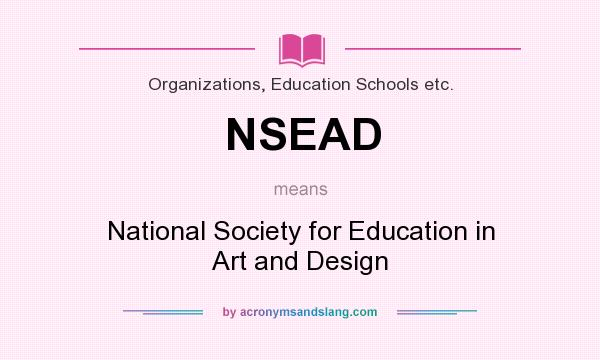 What does NSEAD mean? It stands for National Society for Education in Art and Design