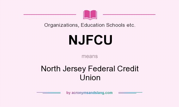 What does NJFCU mean? It stands for North Jersey Federal Credit Union