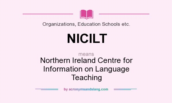 What does NICILT mean? It stands for Northern Ireland Centre for Information on Language Teaching