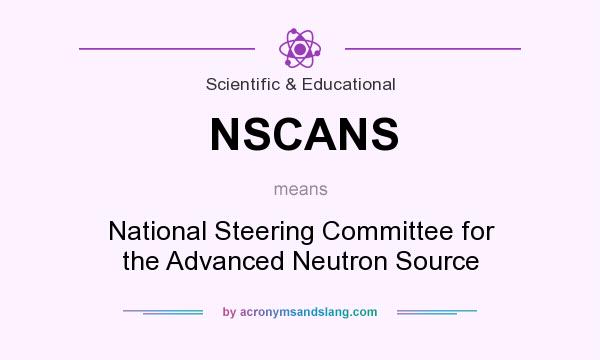 What does NSCANS mean? It stands for National Steering Committee for the Advanced Neutron Source
