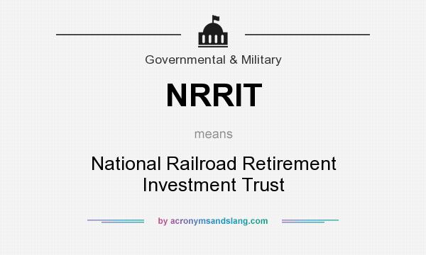 What does NRRIT mean? It stands for National Railroad Retirement Investment Trust