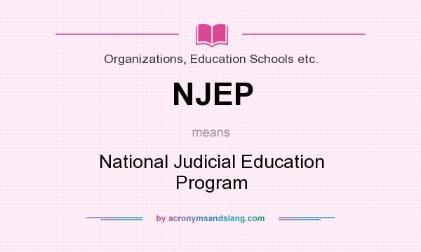What does NJEP mean? It stands for National Judicial Education Program