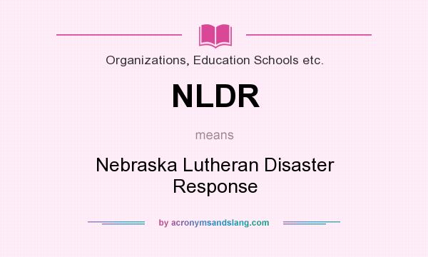 What does NLDR mean? It stands for Nebraska Lutheran Disaster Response