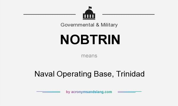 What does NOBTRIN mean? It stands for Naval Operating Base, Trinidad