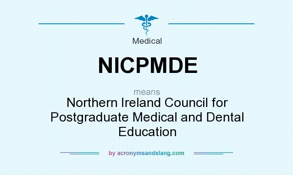What does NICPMDE mean? It stands for Northern Ireland Council for Postgraduate Medical and Dental Education