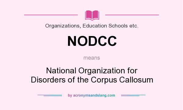 What does NODCC mean? It stands for National Organization for Disorders of the Corpus Callosum