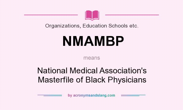 What does NMAMBP mean? It stands for National Medical Association`s Masterfile of Black Physicians