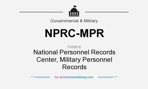 What does NPRC-MPR mean? It stands for National Personnel Records Center, Military Personnel Records