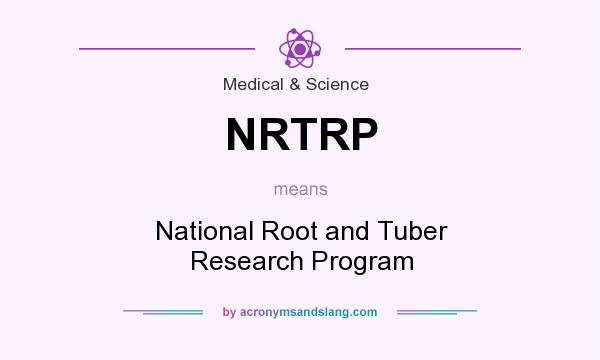 What does NRTRP mean? It stands for National Root and Tuber Research Program