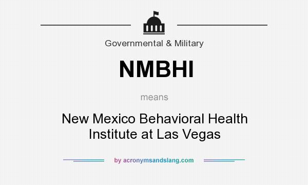What does NMBHI mean? It stands for New Mexico Behavioral Health Institute at Las Vegas
