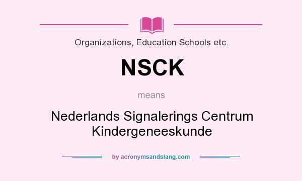 What does NSCK mean? It stands for Nederlands Signalerings Centrum Kindergeneeskunde
