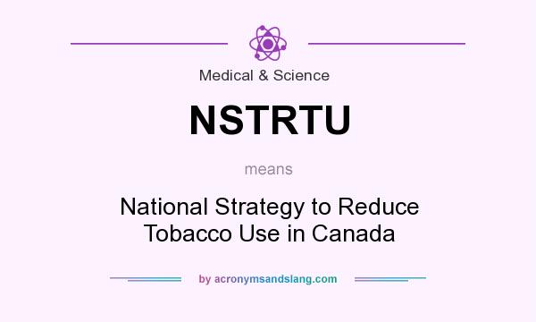 What does NSTRTU mean? It stands for National Strategy to Reduce Tobacco Use in Canada