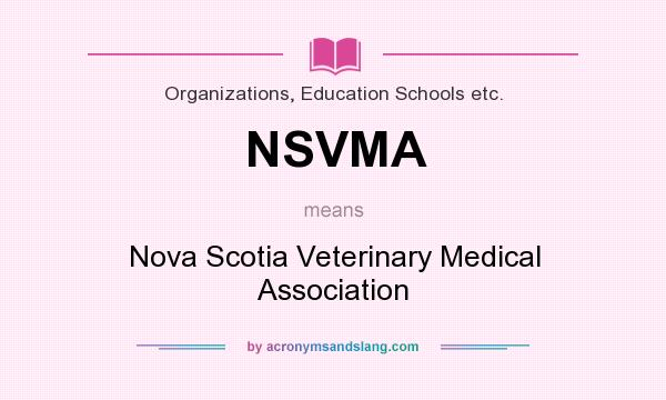What does NSVMA mean? It stands for Nova Scotia Veterinary Medical Association