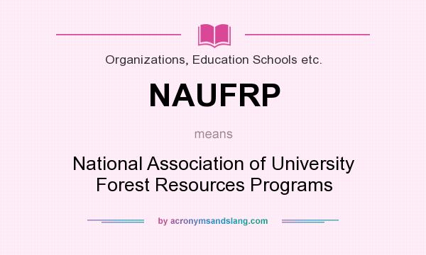 What does NAUFRP mean? It stands for National Association of University Forest Resources Programs