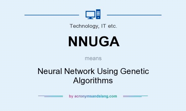 What does NNUGA mean? It stands for Neural Network Using Genetic Algorithms