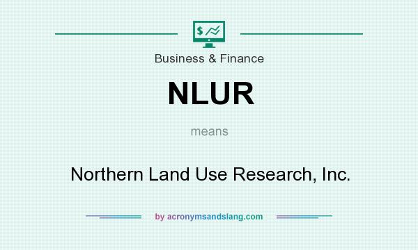 What does NLUR mean? It stands for Northern Land Use Research, Inc.