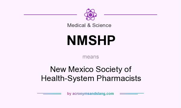 What does NMSHP mean? It stands for New Mexico Society of Health-System Pharmacists