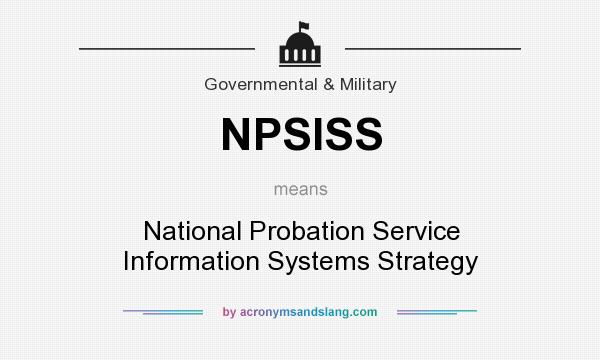 What does NPSISS mean? It stands for National Probation Service Information Systems Strategy