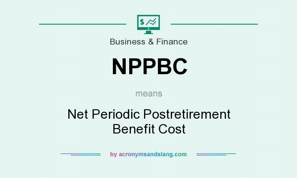 What does NPPBC mean? It stands for Net Periodic Postretirement Benefit Cost