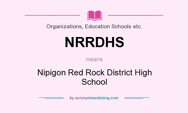 What does NRRDHS mean? It stands for Nipigon Red Rock District High School
