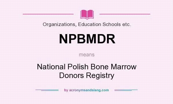 What does NPBMDR mean? It stands for National Polish Bone Marrow Donors Registry