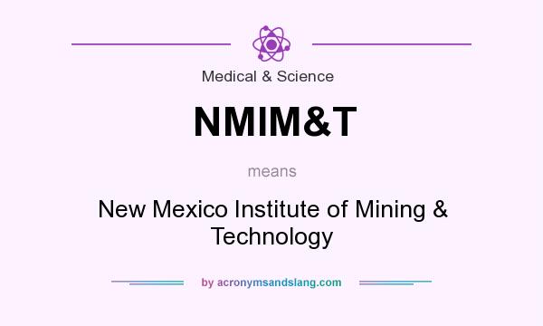 What does NMIM&T mean? It stands for New Mexico Institute of Mining & Technology