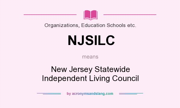 What does NJSILC mean? It stands for New Jersey Statewide Independent Living Council