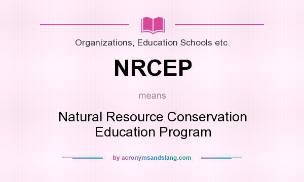 What does NRCEP mean? It stands for Natural Resource Conservation Education Program