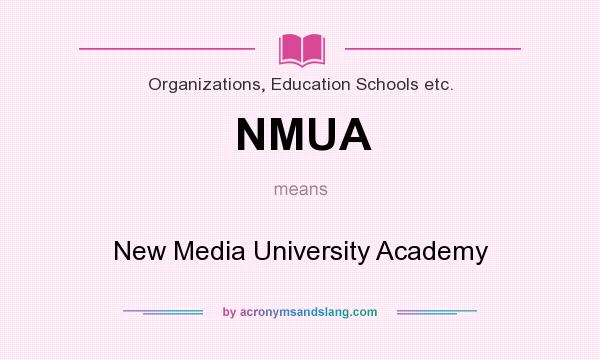 What does NMUA mean? It stands for New Media University Academy