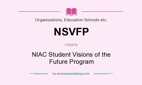 What does NSVFP mean? It stands for NIAC Student Visions of the Future Program