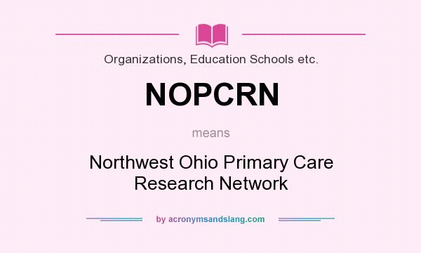 What does NOPCRN mean? It stands for Northwest Ohio Primary Care Research Network