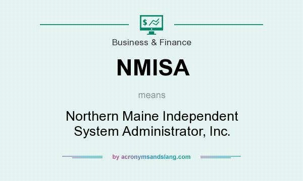 What does NMISA mean? It stands for Northern Maine Independent System Administrator, Inc.
