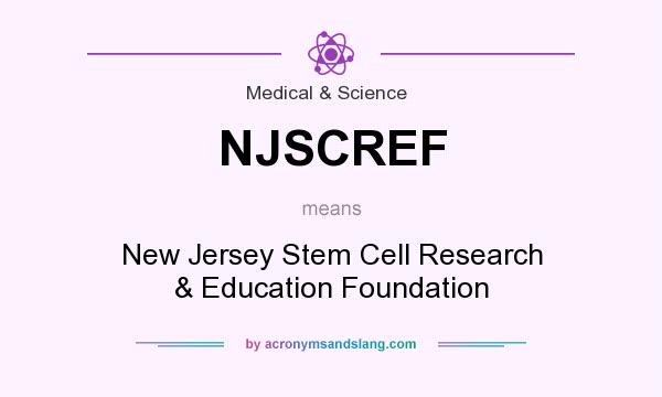 What does NJSCREF mean? It stands for New Jersey Stem Cell Research & Education Foundation