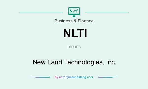 What does NLTI mean? It stands for New Land Technologies, Inc.