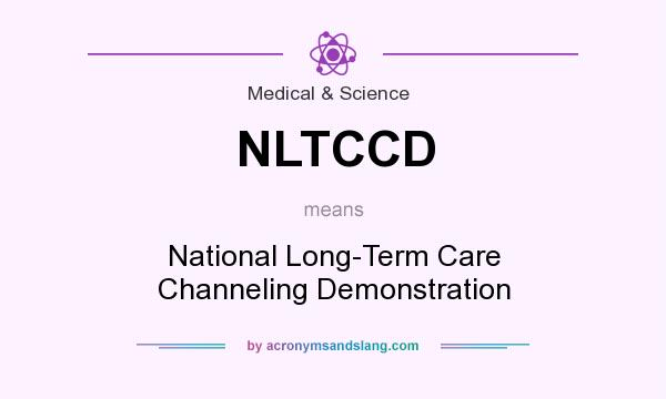 What does NLTCCD mean? It stands for National Long-Term Care Channeling Demonstration