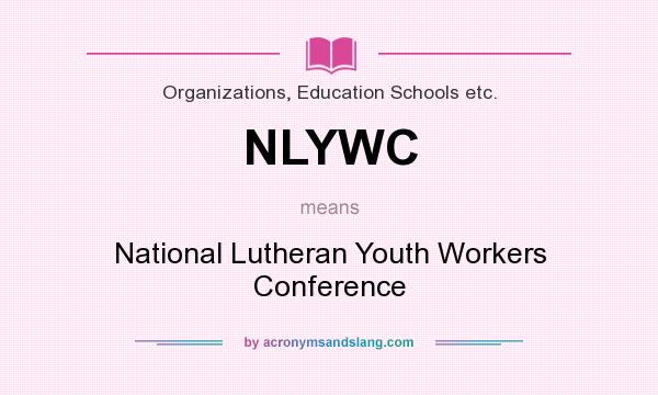 What does NLYWC mean? It stands for National Lutheran Youth Workers Conference