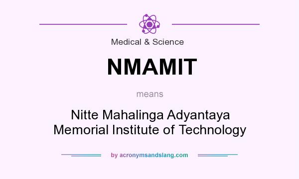 What does NMAMIT mean? It stands for Nitte Mahalinga Adyantaya Memorial Institute of Technology