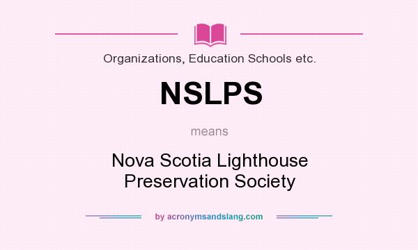 What does NSLPS mean? It stands for Nova Scotia Lighthouse Preservation Society