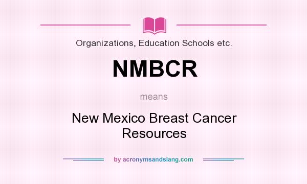 What does NMBCR mean? It stands for New Mexico Breast Cancer Resources