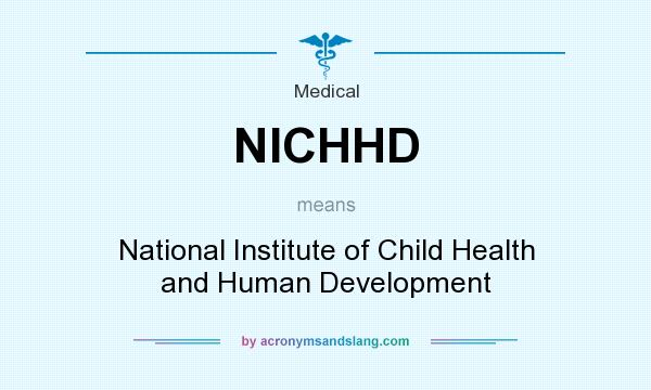 What does NICHHD mean? It stands for National Institute of Child Health and Human Development