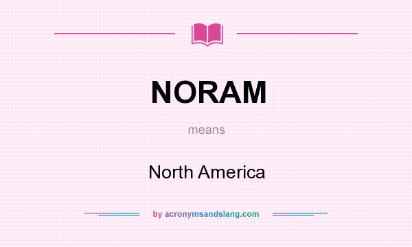What does NORAM mean? It stands for North America