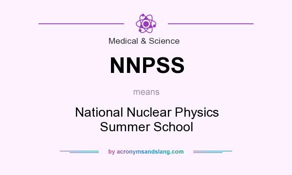 What does NNPSS mean? It stands for National Nuclear Physics Summer School