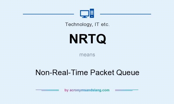 What does NRTQ mean? It stands for Non-Real-Time Packet Queue