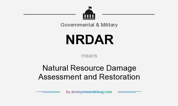 What does NRDAR mean? It stands for Natural Resource Damage Assessment and Restoration