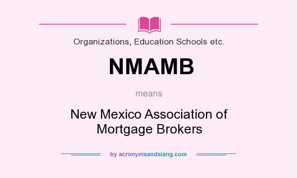 What does NMAMB mean? It stands for New Mexico Association of Mortgage Brokers