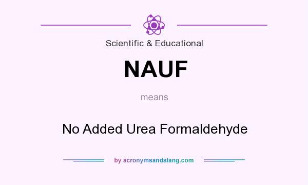 What does NAUF mean? It stands for No Added Urea Formaldehyde