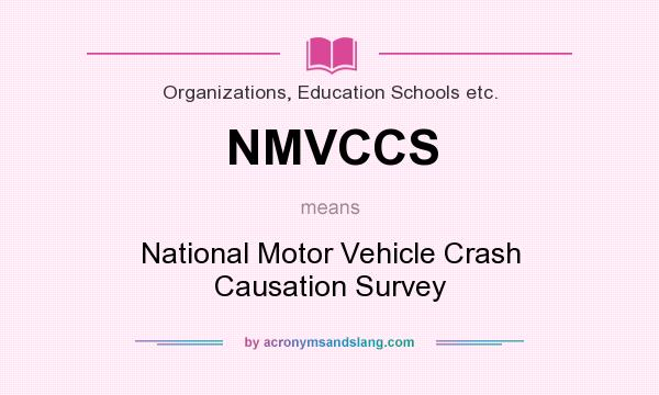 What does NMVCCS mean? It stands for National Motor Vehicle Crash Causation Survey