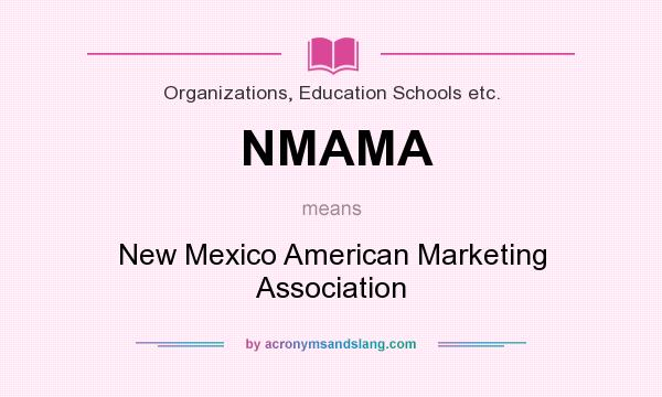 What does NMAMA mean? It stands for New Mexico American Marketing Association