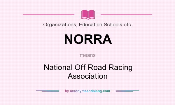 What does NORRA mean? It stands for National Off Road Racing Association