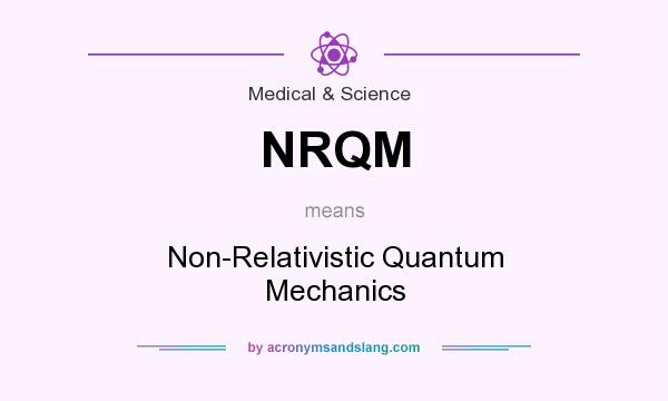 What does NRQM mean? It stands for Non-Relativistic Quantum Mechanics
